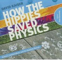 How the Hippies Saved Physics: Science, Counterculture, and the Quantum Revival - David Kaiser