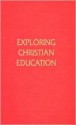 Exploring Christian Education - A. Elwood Sanner, A.F.Harper