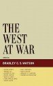 The West at War - Bradley C.S. Watson