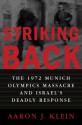 Striking Back: The 1972 Munich Olympics Massacre and Israel's Deadly Response - Aaron J. Klein