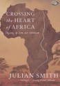 Crossing the Heart of Africa: An Odyssey of Love and Adventure - Julian Smith, To Be Announced