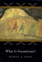 What Is Gnosticism? - Karen L. King