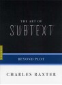 The Art of Subtext: Beyond Plot (Art of...) - Charles Baxter