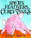 Spots, Feathers, and Curly Tails - Nancy Tafuri