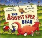 The Bravest Ever Bear - Allan Ahlberg, Paul Howard