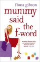 Mummy Said the F-Word - Fiona Gibson