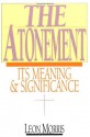 The Atonement: Its Meaning and Significance - Leon Morris