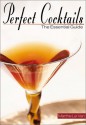 Perfect Cocktails: The Essential Guide - Marthe Le Van