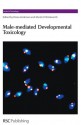 Male-mediated Developmental Toxicity - Royal Society of Chemistry, Royal Society of Chemistry, Tim Marrs, R John Aitken, Diana Anderson