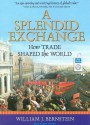 A Splendid Exchange: How Trade Shaped the World - William J. Bernstein, Mel Foster