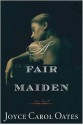 A Fair Maiden - Joyce Carol Oates