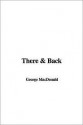 There & Back - George MacDonald