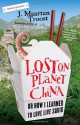 Lost on Planet China: Or How I Learned to Love Live Squid - J. Maarten Troost