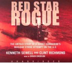 Red Star Rogue: The Untold Story of a Soviet Submarine's Nuclear Strike Attempt on the US - Kenneth Sewell, Clint Richmond