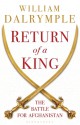 Return of a King: The Battle for Afghanistan, 1839-42 - William Dalrymple