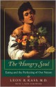 The Hungry Soul: Eating and the Perfecting of Our Nature - Leon R. Kass