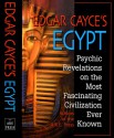 Edgar Cayce's Egypt: Psychic Revelations on the Most Fascinating Civilization Ever Known - Edgar Cayce