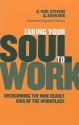 Taking Your Soul to Work: Overcoming the Nine Deadly Sins of the Workplace - R. Paul Stevens, Alvin Ung, Eugene H. Peterson