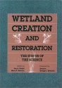 Wetland Creation and Restoration: The Status Of The Science - Jon A. Kusler, William Kruczynski, Ann J. Hairston, Milton Weller, S.W. Broome, Andre F. Clewell, George J. Mitchell