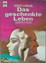 Das geschenkte Leben - Robert A. Heinlein