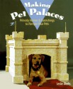 Making Pet Palaces: Princely Homes and Furnishings to Pamper Your Pets - Leslie Dierks