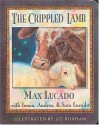 The Crippled Lamb - Max Lucado, Jenna Lucado Bishop, Sara Lucado, Liz Bonham