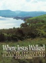 Where Jesus Walked: The Land and Culture of New Testament Times - D. Kelly Ogden