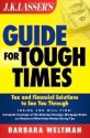 Jk Lasser's Guide for Tough Times: Tax and Financial Solutions to See You Through - Barbara Weltman