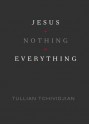 Jesus + Nothing = Everything - Tullian Tchividjian