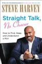 Straight Talk, No Chaser: How to Find, Keep, and Understand a Man - Steve Harvey