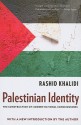 Palestinian Identity: The Construction of Modern National Consciousness - Rashid Khalidi