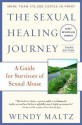 The Sexual Healing Journey: A Guide for Survivors of Sexual Abuse (Third Edition) - Wendy Maltz