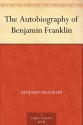 The Autobiography of Benjamin Franklin - Benjamin Franklin, Eliot, Charles William