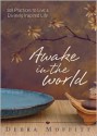 Awake in the World: 108 Practices to Live a Divinely Inspired Life - Debra A. Moffitt