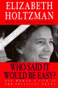 Who Said It Would Be Easy?: One Woman's Life in the Political Arena - Elizabeth Holtzman