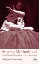 Staging Motherhood: British Women Playwrights, 1956 to the Present - Jozefina Komporaly