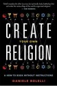 Create Your Own Religion: A How-To Book Without Instructions - Daniele Bolelli