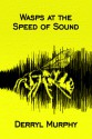 Wasps at the Speed of Sound - Derryl Murphy