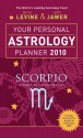 Your Personal Astrology Planner 2010: Scorpio - Rick Levine, Jeff Jawer