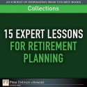 15 Expert Lessons for Retirement Planning (Collection) - Moshe A. Milevsky, Trent A. Hamm, Liz Pulliam Weston, Bonnie Kirchner