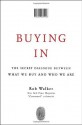 Buying In: The Secret Dialogue Between What We Buy and Who We Are - Rob Walker