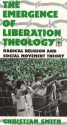 The Emergence of Liberation Theology: Radical Religion and Social Movement Theory - Christian Smith