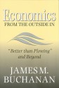 Economics from the Outside In: "Better than Plowing" and Beyond - James M. Buchanan