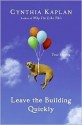 Leave the Building Quickly: True Stories - Cynthia Kaplan