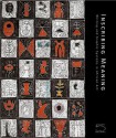 Inscribing Meaning: Writing and Graphic Systems in Art History - Christine Mullen Kreamer, Elizabeth Harney, Mary Nooter Roberts, Ellizabeth Harney, Allyson Purpura