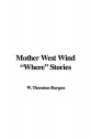 Mother West Wind "Where" Stories - Thornton W. Burgess