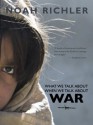 What We Talk About When We Talk About War (The Antonine Maillet-Northrup Frye Lecture) - Noah Richler