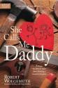 She Calls Me Daddy: 7 Things You Need to Know about Building a Complete Daughter - Robert Wolgemuth