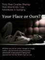 YOUR PLACE OR OURS? 30 Real Couples Share Their True Erotic Swinging Adventures - Michael Powers