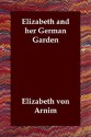 Elizabeth and Her German Garden - Elizabeth von Arnim